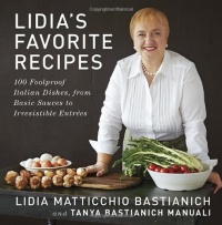 Lidia's Favorite Recipes: 100 Foolproof Italian Dishes, from Basic Sauces to Irresistible Entrees Lidia's Favorite Recipes: 100 Foolproof Italian Dishes, from Basic Sauces to Irresistible Entrees