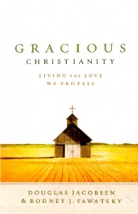 Gracious Christianity: Living the Love We Profess Gracious Christianity: Living the Love We Profess