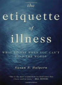 The Etiquette of Illness: What to Say When You Can't Find the Words The Etiquette of Illness: What to Say When You Can't Find the Words