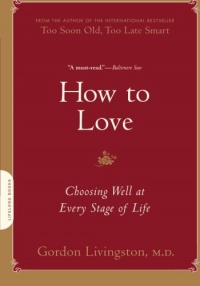 How to Love: Choosing Well at Every Stage of Life How to Love: Choosing Well at Every Stage of Life