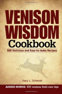 Venison Wisdom Cookbook: 200 Delicious and Easy-to-Make Recipes Venison Wisdom Cookbook: 200 Delicious and Easy-to-Make Recipes