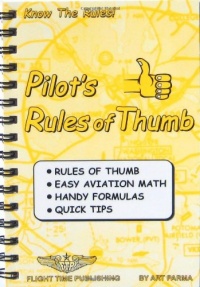 Pilot's rules of thumb: Rules of thumb, easy aviation math, handy formulas, quick tips Pilot's rules of thumb: Rules of thumb, easy aviation math, handy formulas, quick tips