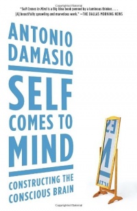Self Comes to Mind: Constructing the Conscious Brain Self Comes to Mind: Constructing the Conscious Brain