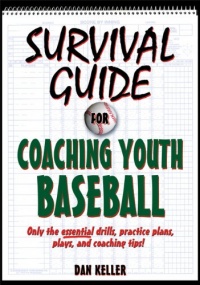 Survival Guide for Coaching Youth Baseball Survival Guide for Coaching Youth Baseball