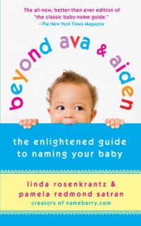 Beyond Ava & Aiden: The Enlightened Guide to Naming Your Baby Beyond Ava & Aiden: The Enlightened Guide to Naming Your Baby