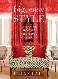 Big, Easy Style: Creating Rooms You Love to Live In Big, Easy Style: Creating Rooms You Love to Live In