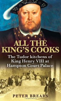 All the King's Cooks: The Tudor Kitchens of King Henry VIII at Hampton Court Palace