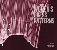 Seventeenth-Century Women's Dress Patterns: Book 2 Seventeenth-Century Women's Dress Patterns: Book 2
