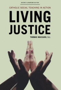 Living Justice: Catholic Social Teaching in Action Living Justice: Catholic Social Teaching in Action