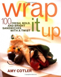 Wrap It Up: 100 Fresh, Bold, and Bright Sandwiches with a Twist Wrap It Up: 100 Fresh, Bold, and Bright Sandwiches with a Twist