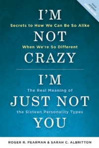 I'm Not Crazy, I'm Just Not You: The Real Meaning of the Sixteen Personality Types I'm Not Crazy, I'm Just Not You: The Real Meaning of the Sixteen Personality Types
