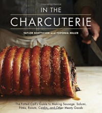 In The Charcuterie: The Fatted Calf's Guide to Making Sausage, Salumi, Pates, Roasts, Confits, and Other Meaty Goods In The Charcuterie: The Fatted Calf's Guide to Making Sausage, Salumi, Pates, Roasts, Confits, and Other Meaty Goods