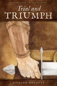 Trial and Triumph: Stories from Church History Trial and Triumph: Stories from Church History