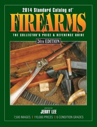 2014 Standard Catalog of Firearms: The Collector's Price & Reference Guide 2014 Standard Catalog of Firearms: The Collector's Price & Reference Guide