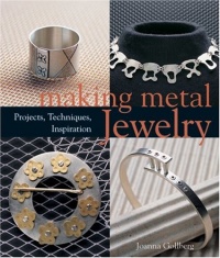 Making Metal Jewelry: Projects, Techniques, Inspiration Making Metal Jewelry: Projects, Techniques, Inspiration