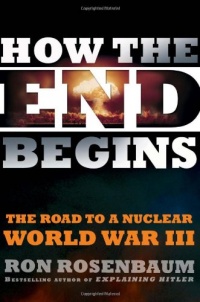 How the End Begins: The Road to a Nuclear World War III How the End Begins: The Road to a Nuclear World War III