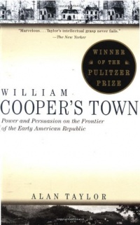 William Cooper's Town: Power and Persuasion on the Frontier of the Early American Republic