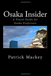 Osaka Insider: A Travel Guide for Osaka Prefecture Osaka Insider: A Travel Guide for Osaka Prefecture
