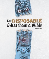 The Disposable Skateboard Bible The Disposable Skateboard Bible