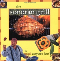 The Sonoran Grill (Cookbooks and Restaurant Guides) The Sonoran Grill (Cookbooks and Restaurant Guides)