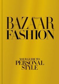 Harper's Bazaar Fashion: Your Guide to Personal Style Harper's Bazaar Fashion: Your Guide to Personal Style