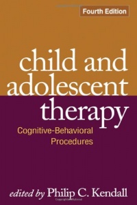 Child and Adolescent Therapy, Fourth Edition: Cognitive-Behavioral Procedures Child and Adolescent Therapy, Fourth Edition: Cognitive-Behavioral Procedures
