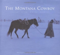 The Montana Cowboy: Legends of the Big Sky Country The Montana Cowboy: Legends of the Big Sky Country
