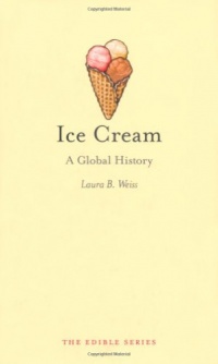 Ice Cream: A Global History (Reaktion Books - Edible)