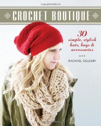 Crochet Boutique: 30 Simple, Stylish Hats, Bags & Accessories Crochet Boutique: 30 Simple, Stylish Hats, Bags & Accessories