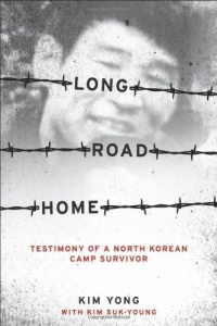 Long Road Home: Testimony of a North Korean Camp Survivor Long Road Home: Testimony of a North Korean Camp Survivor