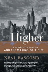 Higher: A Historic Race to the Sky and the Making of a City Higher: A Historic Race to the Sky and the Making of a City
