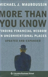 More More Than You Know: Finding Financial Wisdom in Unconventional Places (Updated and Expanded) (Columbia Business School Publishing)