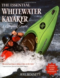 The Essential Whitewater Kayaker: A Complete Course The Essential Whitewater Kayaker: A Complete Course
