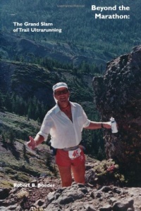 Beyond the Marathon: The Grand Slam of Trail Ultrarunning Beyond the Marathon: The Grand Slam of Trail Ultrarunning