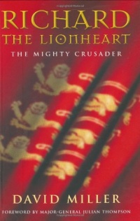 Richard the Lionheart: The Mighty Crusader Richard the Lionheart: The Mighty Crusader