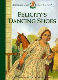 Felicity's Dancing Shoes (American Girls Short Stories) Felicity's Dancing Shoes (American Girls Short Stories)