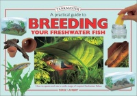 A Practical Guide to Breeding Your Freshwater Fish (Tankmasters) A Practical Guide to Breeding Your Freshwater Fish (Tankmasters)