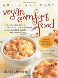 Quick & Easy Vegan Comfort Food: 65 Everyday Meal Ideas for Breakfast, Lunch and Dinner with Over 150 Great-Tasting, Down-Home Recipes Quick & Easy Vegan Comfort Food: 65 Everyday Meal Ideas for Breakfast, Lunch and Dinner with Over 150 Great-Tasting, Down-Home Recipes