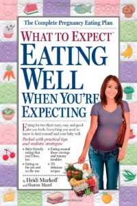 What to Expect: Eating Well When You're Expecting (What to Expect (Workman Publishing)) What to Expect: Eating Well When You're Expecting (What to Expect (Workman Publishing))