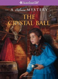 The Crystal Ball: A Rebecca Mystery (American Girl Mysteries) The Crystal Ball: A Rebecca Mystery (American Girl Mysteries)