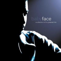 Babyface - A Collection of His Greatest Hits Babyface - A Collection of His Greatest Hits