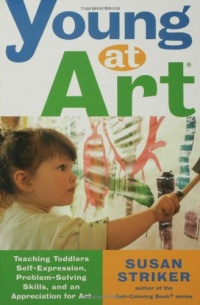 Young at Art: Teaching Toddlers Self-Expression, Problem-Solving Skills, and an Appreciation for Art Young at Art: Teaching Toddlers Self-Expression, Problem-Solving Skills, and an Appreciation for Art
