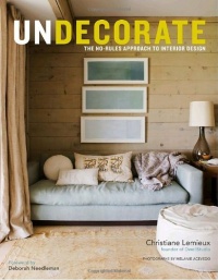 Undecorate: The No-Rules Approach to Interior Design Undecorate: The No-Rules Approach to Interior Design