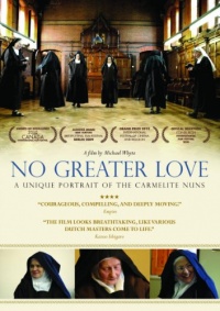 No Greater Love: A Unique Portrait of the Carmelite Nuns No Greater Love: A Unique Portrait of the Carmelite Nuns