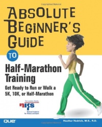 Absolute Beginner's Guide to Half-Marathon Training: Get Ready to Run or Walk a 5K, 8K, 10K or Half-Marathon Race Absolute Beginner's Guide to Half-Marathon Training: Get Ready to Run or Walk a 5K, 8K, 10K or Half-Marathon Race