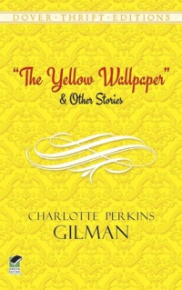 The Yellow Wallpaper and Other Stories (Dover Thrift Editions) The Yellow Wallpaper and Other Stories (Dover Thrift Editions)