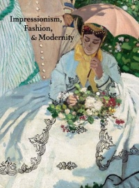 Impressionism, Fashion, and Modernity (Art Institute of Chicago) Impressionism, Fashion, and Modernity (Art Institute of Chicago)