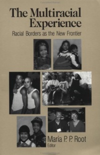 The Multiracial Experience: Racial Borders as the New Frontier The Multiracial Experience: Racial Borders as the New Frontier