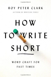 How to Write Short: Word Craft for Fast Times How to Write Short: Word Craft for Fast Times
