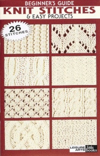 Beginner's Guide: Knit Stitches & Easy Projects (Leisure Arts #75003) Beginner's Guide: Knit Stitches & Easy Projects (Leisure Arts #75003)